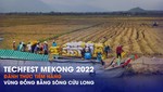 Techfest Mekong 2022: Thu hút nguồn lực, khai mở "Khát vọng vùng đất Chín Rồng"