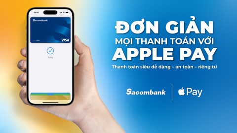 Sacombank giới thiệu Apple Pay: Phương thức thanh toán dễ dàng, an toàn, riêng tư với Iphone, Apple Watch, Ipad và Mac