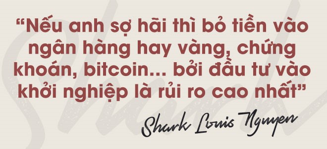 Shark Louis Nguyen: 'Muon duoc rot von truoc het phai that tha' hinh anh 8