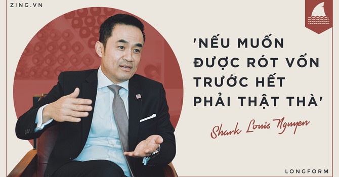 Shark Louis Nguyen: “Muốn được rót vốn trước hết phải thật thà”