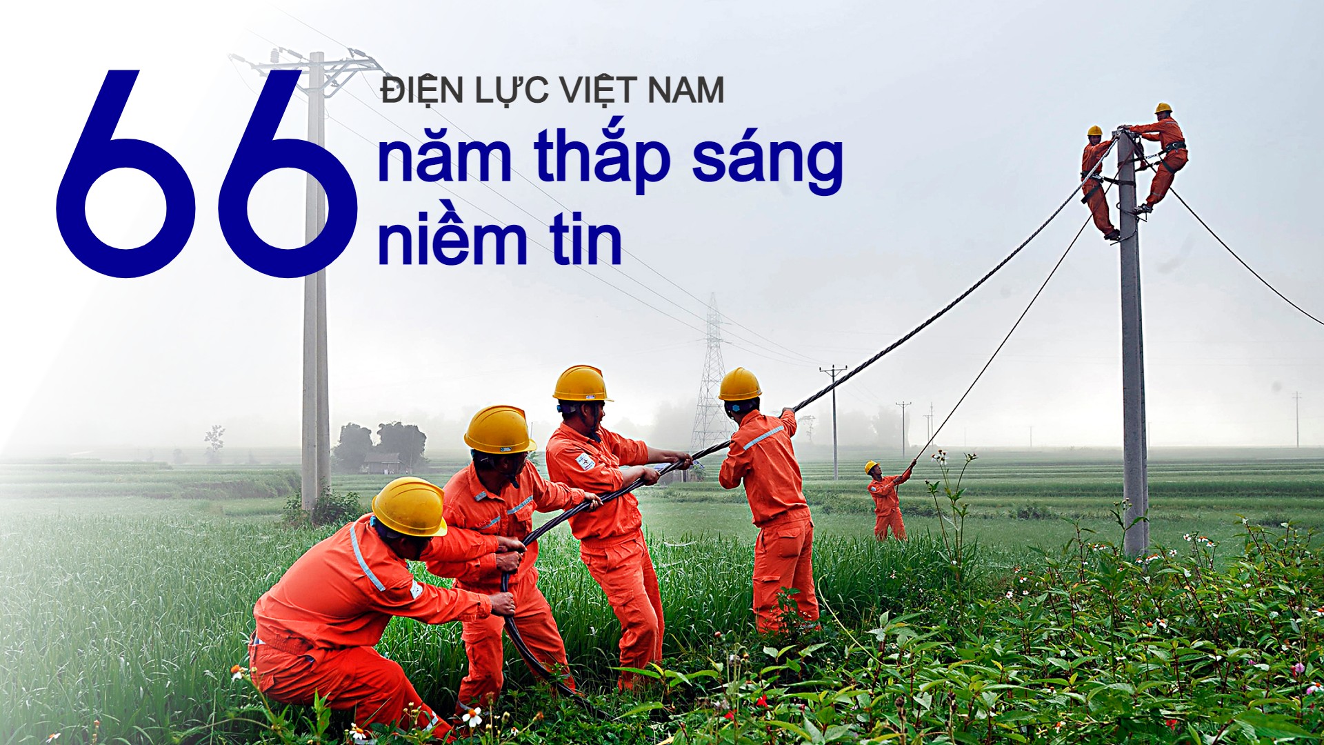Điện lực Việt Nam - 66 năm thắp sáng niềm tin