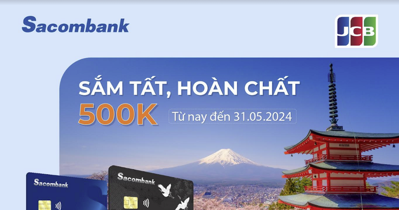 Hoàn 500.000 đồng khi giao dịch trực tuyến với thẻ tín dụng Sacombank JCB